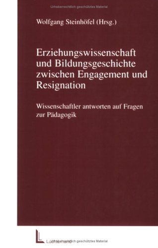 Beispielbild fr Erziehungswissenschaft und Bildungsgeschichte zwischen Engagement und Resignation. Wissenschaftler antworten auf Fragen zur Pdagogik. zum Verkauf von Grammat Antiquariat