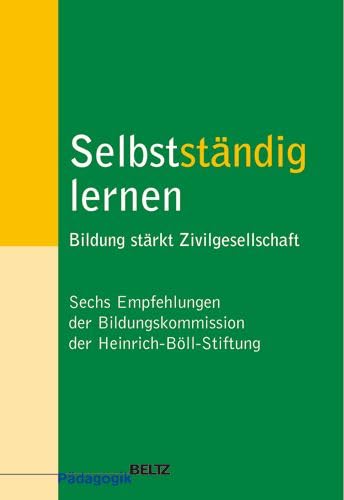 Beispielbild fr Selbststndig lernen: Bildung strkt Zivilgesellschaft. Sechs Empfehlungen der Bildungskommission der Heinrich-Bll-Stiftung (Beltz Pdagogik) zum Verkauf von Buchmarie