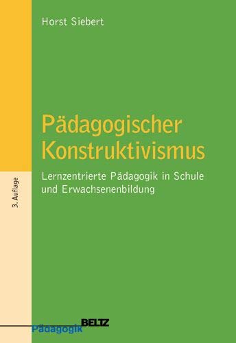 Pädagogischer Konstruktivismus: Lernzentrierte Pädagogik in Schule und Erwachsenenbildung (Beltz Pädagogik) - Siebert, Horst