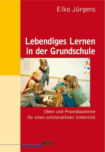 Beispielbild fr Lebendiges Lernen in der Grundschule: Ideen und Praxisbausteine fr einen schleraktiven Unterricht (Beltz Pdagogik) zum Verkauf von medimops