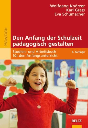 Beispielbild fr Den Anfang der Schulzeit pdagogisch gestalten: Studien- und Arbeitsbuch fr den Anfangsunterricht (Reihe Pdagogik) zum Verkauf von medimops