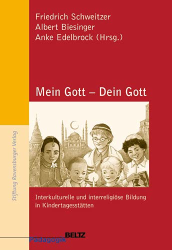 Mein Gott - Dein Gott: Interkulturelle und interreligiöse Bildung in Kindertagesstätten (Beltz Pädagogik) - Friedrich Schweitzer