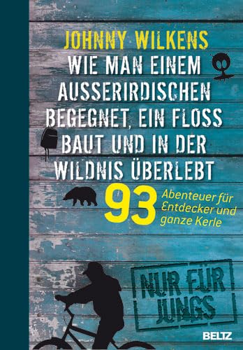 9783407254894: Wie man einem Auerirdischen begegnet, ein Flo baut und in der Wildnis berlebt: 93 Abenteuer fr Entdecker und ganze Kerle