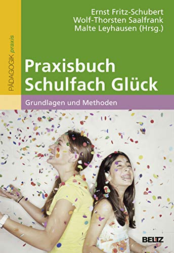 Beispielbild fr Praxisbuch Schulfach Glck: Grundlagen und Methoden zum Verkauf von medimops