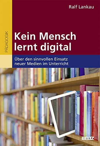 Stock image for Kein Mensch lernt digital: ber den sinnvollen Einsatz neuer Medien im Unterricht for sale by medimops