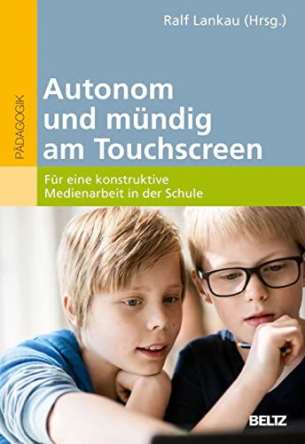 Stock image for Autonom und mndig am Touchscreen: Fr eine konstruktive Medienarbeit in der Schule for sale by Revaluation Books