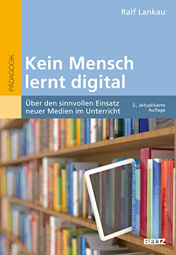Stock image for Kein Mensch lernt digital: ber den sinnvollen Einsatz neuer Medien im Unterricht for sale by medimops