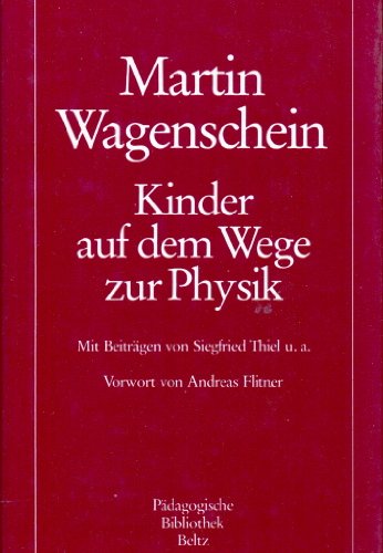 Kinder auf dem Weg zur Physik - Wagenschein, Martin; Banholzer, Agnes; Thiel, Siegfried; Faust, Wolfgang.