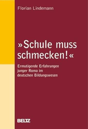 Schule muss schmecken!«: Ermutigende Erfahrungen junger Roma im deutschen Bildungswesen - Lindemann, Florian