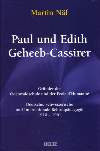 Imagen de archivo de Paul und Edith Geheeb-Cassirer: Grnder der Odenwaldschule und der Ecole d`Humanit Deutsche, Schweitzerische und Internationale Reformpdagik 1910 - 1961 (Beltz Wissenschaft) [Gebundene Ausgabe] Martin Nf (Autor) Paul und Edith Geheeb-Cassirer Gruender der Odenwaldschule und der Ecole d'Humanite Reformpdagogen Unterrichtsorganisation Ideal der Schlermitbestimmung a la venta por BUCHSERVICE / ANTIQUARIAT Lars Lutzer