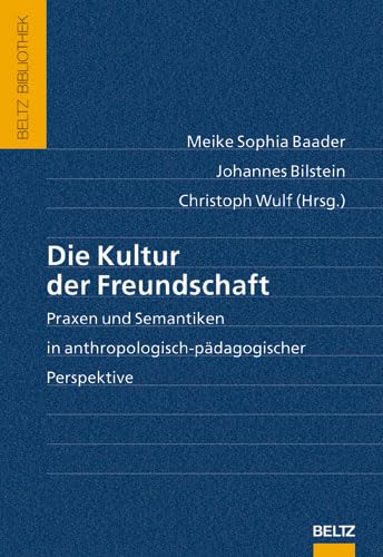 Beispielbild fr Die Kultur der Freundschaft: Praxen und Semantiken in anthropologisch-pdagogischer Perspektive (Beltz Bibliothek) von Meike Sophia Baader (Herausgeber), Johannes Bilstein (Herausgeber), Christoph Wulf (Herausgeber) zum Verkauf von BUCHSERVICE / ANTIQUARIAT Lars Lutzer