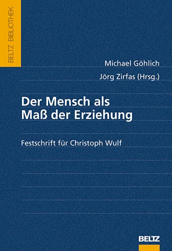 Beispielbild fr Der Mensch als Ma der Erziehung: Festschrift fr Christoph Wulf (Beltz Bibliothek) zum Verkauf von Buchmarie
