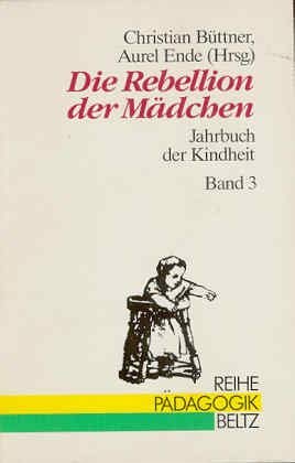 Stock image for Die Rebellion der Mdchen - Jahrbuch der Kindheit Band 3 for sale by Der Ziegelbrenner - Medienversand