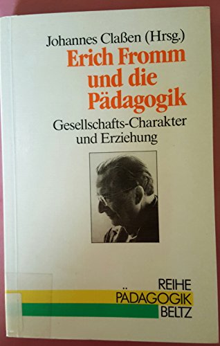 9783407340139: Erich Fromm und die Pdagogik: Gesellschafts-Charakter und Erziehung (Reihe Pdagogik)
