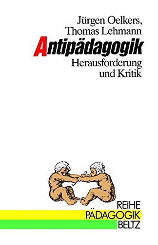 Beispielbild fr Antipdagogik - Herausforderung und Kritik (Reihe Pdagogik) zum Verkauf von medimops