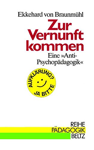 Beispielbild fr Zur Vernunft kommen. Eine 'Anti- Psychopdagogik' (Book on Demand) (Reihe Pdagogik) zum Verkauf von medimops