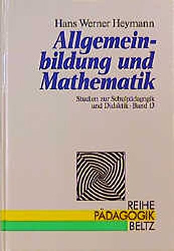 Allgemeinbildung und Mathematik. Studien zur Schulpädagogik und Didaktik / Reihe Pädagogik ; Bd. 13; Reihe Pädagogik - Heymann, Hans Werner