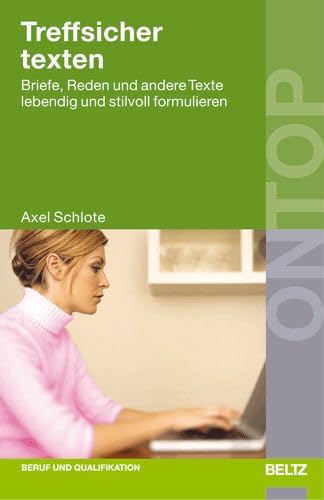 Beispielbild fr Treffsicher texten: Briefe, Reden und andere Texte lebendig und stilvoll formulieren (BELTZ on top) zum Verkauf von medimops