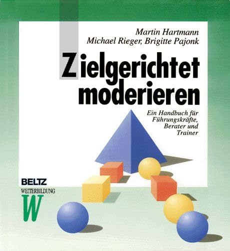 Stock image for Zielgerichtet moderieren: Ein Handbuch fr Fhrungskrfte, Berater und Trainer (Beltz Weiterbildung) for sale by medimops