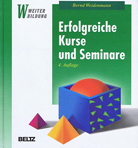 Erfolgreiche Kurse und Seminare. Professionelles Lernen mit Erwachsenen. - Weidenmann, Bernd