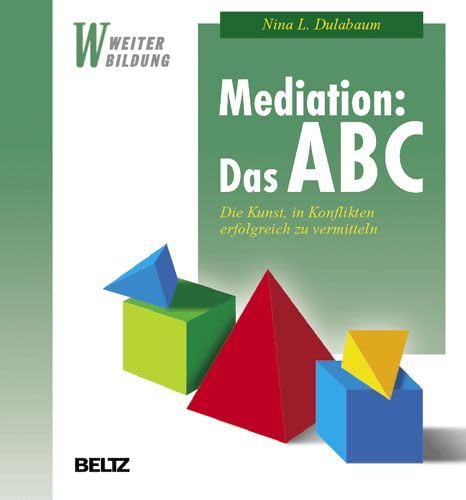 Mediation, Das ABC Die Kunst, in Konflikten erfolgreich zu vermitteln