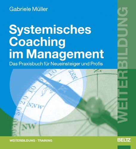 Stock image for Systemisches Coaching im Management: Das Praxisbuch fr Neueinsteiger und Profis (Beltz Weiterbildung) for sale by medimops