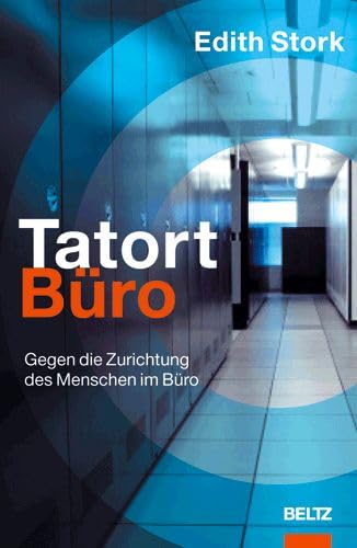 Tatort Büro. Gegen die Zurichtung des Menschen im Büro.