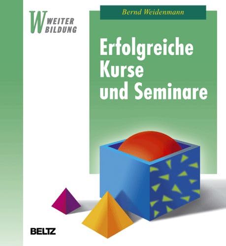 9783407364043: Erfolgreiche Kurse und Seminare: Professionelles Lernen mit Erwachsenen (Beltz Weiterbildung) - Weidenmann, Bernd