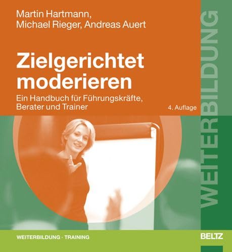 Stock image for Zielgerichtet moderieren: Ein Handbuch fr Fhrungskrfte, Berater und Trainer (Beltz Weiterbildung) for sale by medimops
