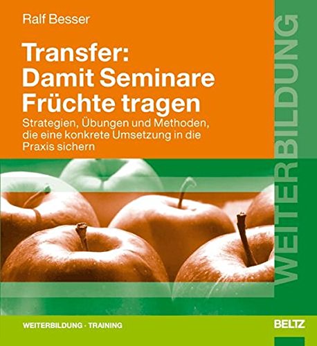 9783407364180: Transfer: Damit Seminare Frchte tragen: Strategien, bungen und Methoden, die eine konkrete Umsetzung in die Praxis sichern