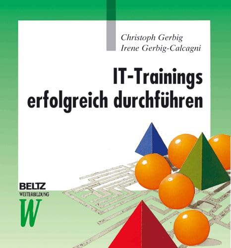 Beispielbild fr IT-Trainings erfolgreich durchfhren: Didaktische Konzepte und teilnehmeraktivierende Methoden fr Trainer, Ausbilder von Christoph Gerbig und Irene Gerbig-Calcagni zum Verkauf von BUCHSERVICE / ANTIQUARIAT Lars Lutzer