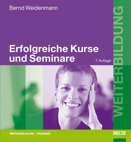 Erfolgreiche Kurse und Seminare: Professionelles Lernen mit Erwachsenen (Beltz Weiterbildung) - Weidenmann, Bernd