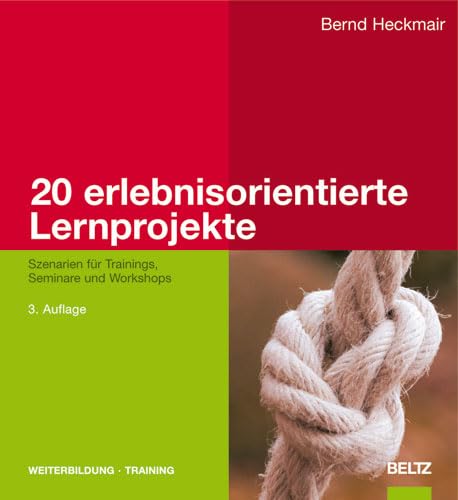 20 erlebnisorientierte Lernprojekte: Szenarien für Trainings, Seminare und Workshops - Bernd Heckmair