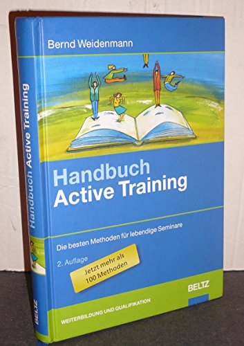 Handbuch Active Training: Die besten Methoden für lebendige Seminare (Beltz Weiterbildung) - Weidenmann, Bernd