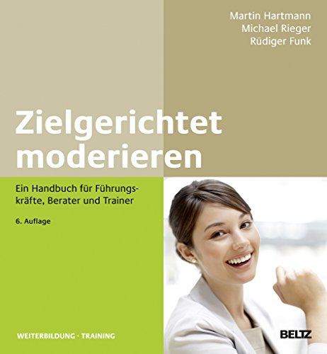 9783407365149: Zielgerichtet moderieren: Ein Handbuch fr Fhrungskrfte, Berater und Trainer