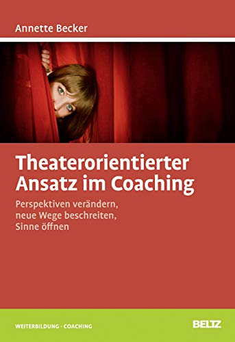Theaterorientierter Ansatz im Coaching (9783407365293) by Annette Becker