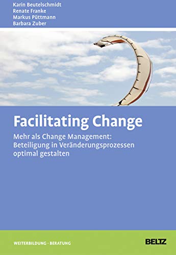 Stock image for Facilitating Change: Mehr Als Change Management: Beteiligung In Vernderungsprozessen Optimal Gestalten for sale by Revaluation Books