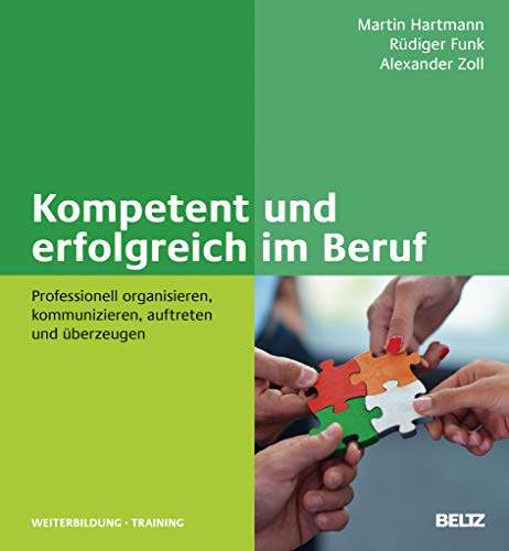 Stock image for Kompetent und erfolgreich im Beruf: Professionell organisieren, kommunizieren, auftreten und berzeugen for sale by BuchZeichen-Versandhandel