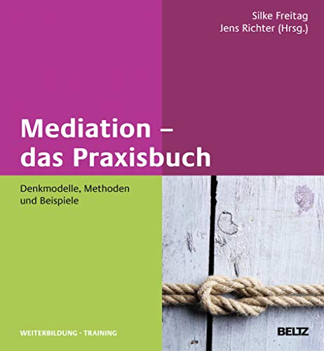 Mediation - das Praxisbuch: Denkmodelle, Methoden und Beispiele