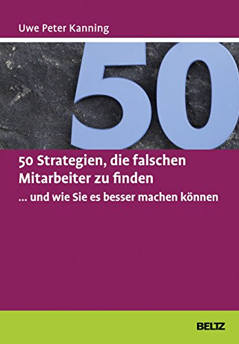 Stock image for 50 Strategien, die falschen Mitarbeiter zu finden . und wie Sie es besser machen knnen -Language: german for sale by GreatBookPrices