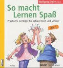 so macht lernen spaß. praktische lerntips für schüler und schülerinnen von 11 - 16 jahren.