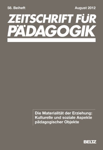 Zeitschrift für Pädagogik - Die Materialität der Erziehung: Kulturelle und soziale Aspekte pädagogischer Objekte: 58. Beiheft