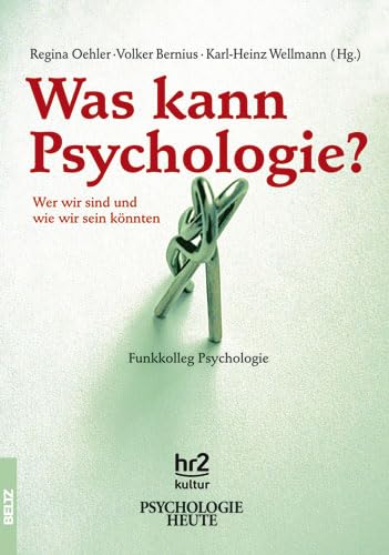 Was kann Psychologie?: Wer wir sind und wie wir sein könnten - Oehler, Regina, Volker Bernius und Karl-Heinz Wellmann