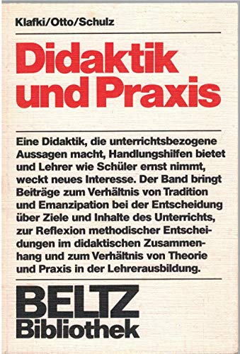 Didaktik und Praxis. Wolfgang Klafki ; Gunter Otto ; Wolfgang Schulz / Beltz-Bibliothek ; 64. - Klafki, Wolfgang, Gunter Otto und Wolfgang Schulz