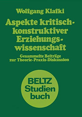 Aspekte kritisch-konstruktiver Erziehungswissenschaft : ges. Beitr. zur Theorie-Praxis-Diskussion. Beltz-Studienbuch - Klafki, Wolfgang