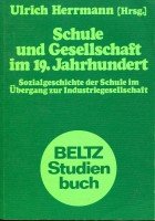 Imagen de archivo de Schule und Gesellschaft im 19. Jahrhundert / Sozialgeschichte der Schule im bergang zur Industriegesellschaft / Beltz Studienbuch a la venta por Osterholzer Buch-Antiquariat