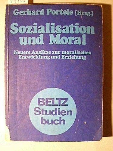 Sozialisation und Moral. Neuere Ansätze zur moralischen Entwicklung und Erziehung. Herausgegeben ...