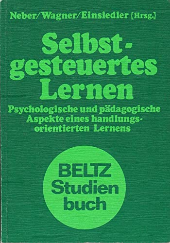 Selbstgesteuertes Lernen. Psychologische und pädagogische Aspekte eines handlungsorientierten Ler...