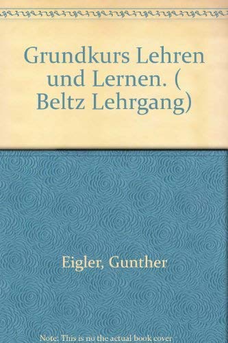 9783407521033: Grundkurs Lehren und Lernen: [der Grundkurs Lehren u. Lernen wurde am Pädagog. Seminar d. Univ. Göttingen in d. Zeit vom 1. Okt. 1970 bis 31. März 1973 entwickelt] (Beltz Lehrgang) (German Edition)