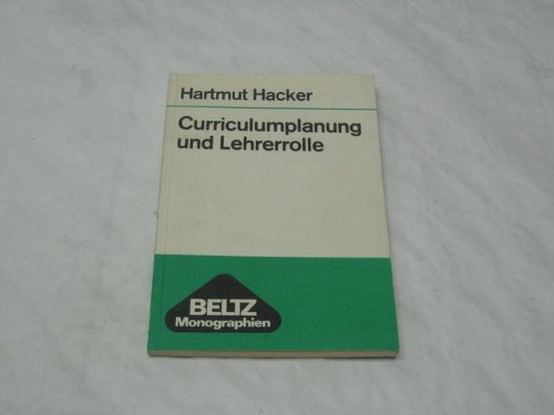 Curriculumplanung und Lehrerrolle (Beltz Monographien: Erziehungswissenschaft) (German Edition) (9783407540201) by Hartmut Hacker